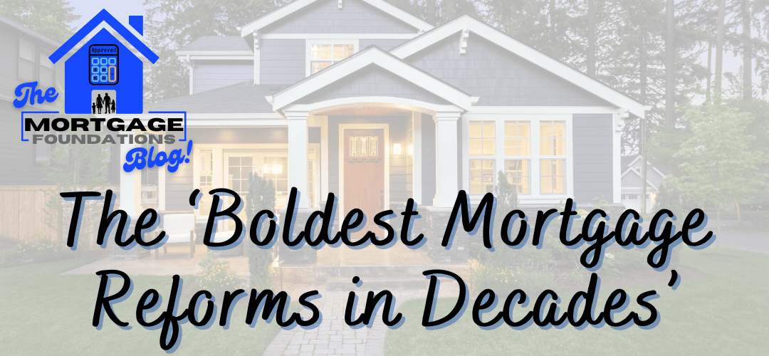 The 'Boldest Mortgage Reforms In Decades'!